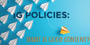 IG Policies: What is Good Content?