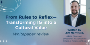 Whitepaper Review: From Rules to Reflex—Transforming Information Governance into a Cultural Value