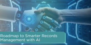 Roadmap to Smarter Records Management with AI